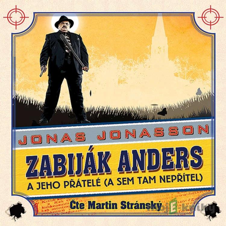 Zabiják Anders a jeho přátelé (a sem tam nepřítel) - Jonas Jonasson Zabiják Anders a jeho přátelé (a sem tam nepřítel) - Jonas Jonasson