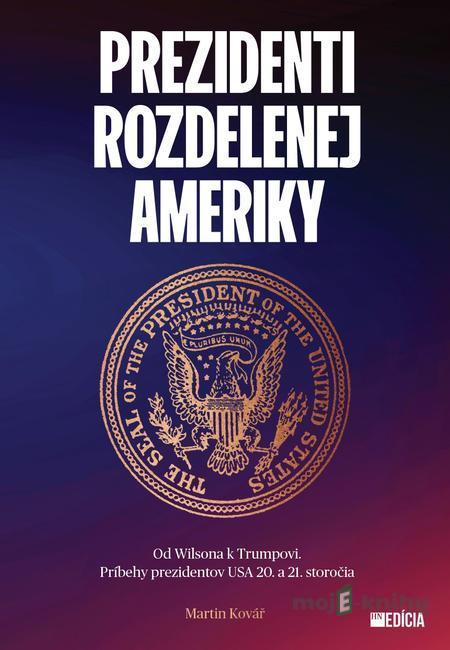 Prezidenti rozdelenej Ameriky - Martin Kovář Prezidenti rozdelenej Ameriky - Martin Kovář