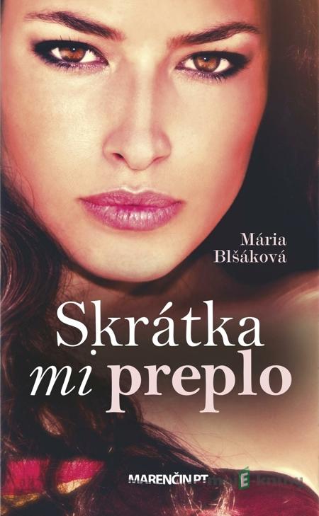 Skrátka mi preplo - Mária Blšáková Skrátka mi preplo - Mária Blšáková