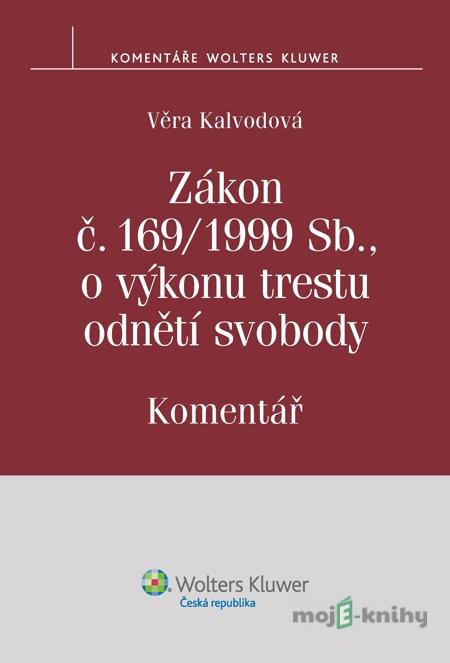 Zákon č. 169/1999 Sb., o výkonu trestu odnětí svobody. Komentář - Kalvodová Věra Zákon č. 169/1999 Sb., o výkonu trestu odnětí svobody. Komentář - Kalvodová Věra