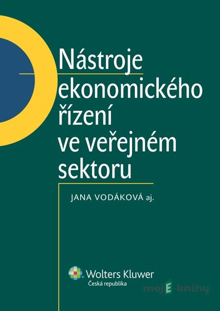 Nástroje ekonomického řízení ve veřejném sektoru - Jana Vodáková a kolektiv Nástroje ekonomického řízení ve veřejném sektoru - Jana Vodáková a kolektiv