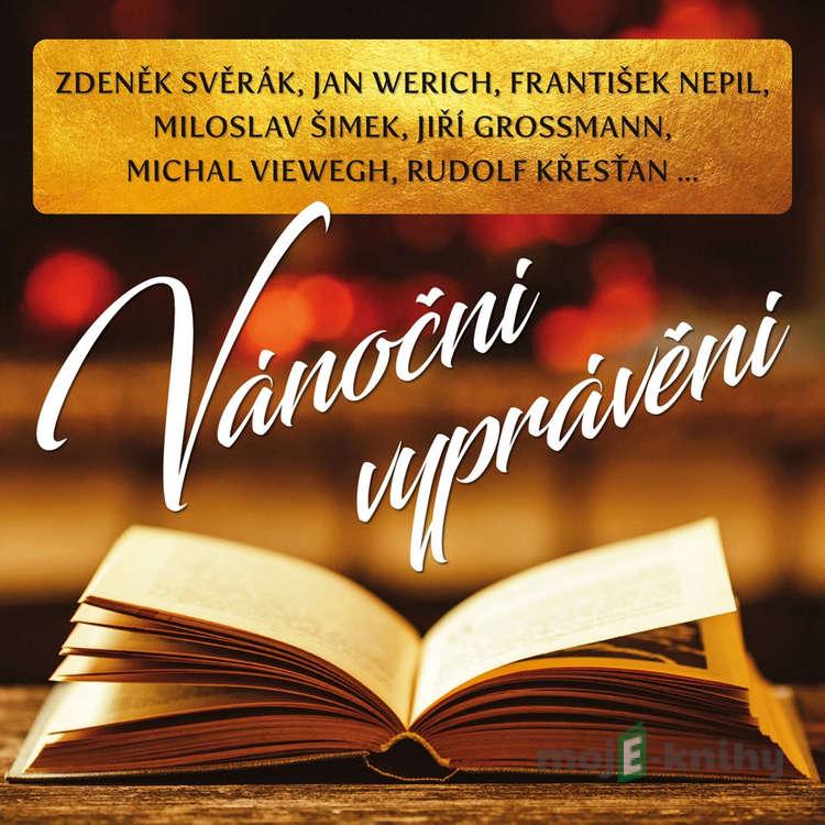 Vánoční vyprávění - Michal Viewegh,František Nepil,Zdeněk Svěrák,Jan Werich,Miloslav Šimek,Jiří Grossmann,Pavel Grym,Rudolf Křesťan Vánoční vyprávění - Michal Viewegh,František Nepil,Zdeněk Svěrák,Jan Werich,Miloslav Šimek,Jiří Grossmann,Pavel Grym,Rudolf Křesťan