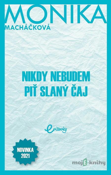 Nikdy nebudem piť slaný čaj - Monika Macháčková Nikdy nebudem piť slaný čaj - Monika Macháčková