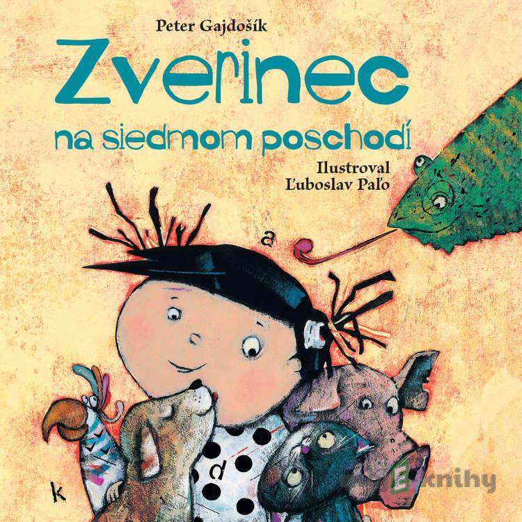 Zverinec na siedmom poschodí - Peter Gajdošík Zverinec na siedmom poschodí - Peter Gajdošík