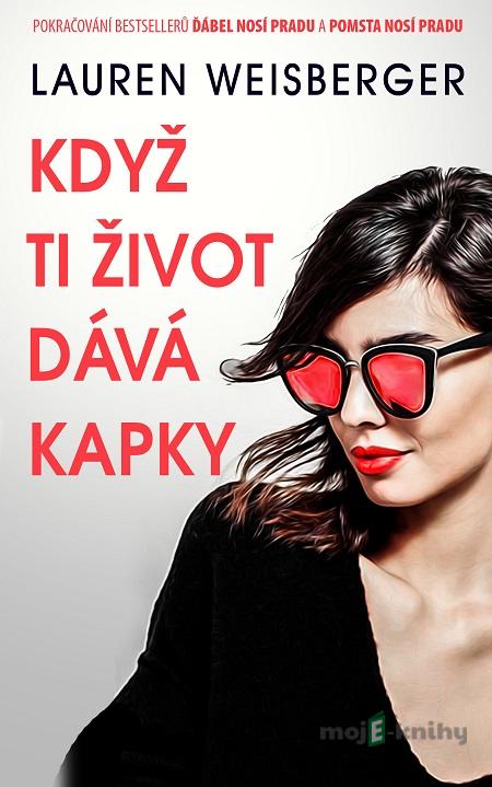 Když ti život dává kapky - Lauren Weisberger Když ti život dává kapky - Lauren Weisberger