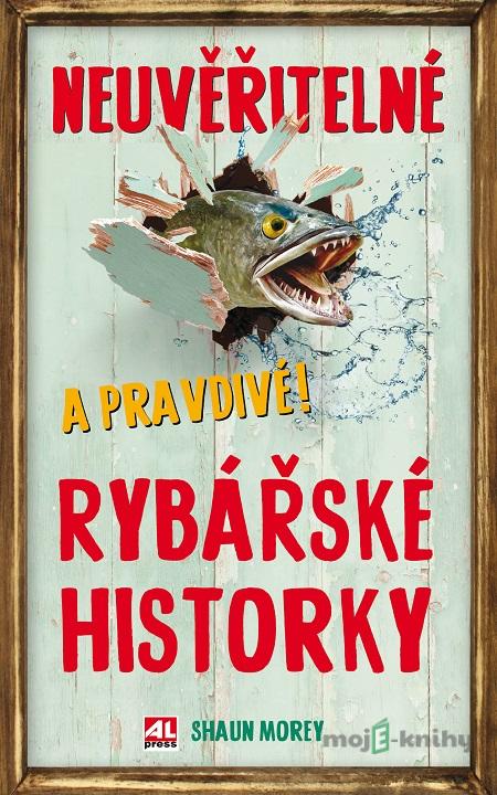 Neuvěřitelné a pravdivé rybářské historky - Moray Shaun Neuvěřitelné a pravdivé rybářské historky - Moray Shaun