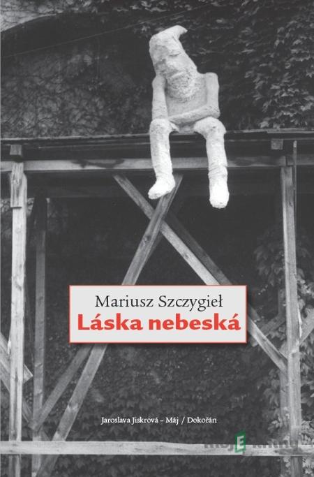 Láska nebeská - Mariusz Szczygieł Láska nebeská - Mariusz Szczygieł