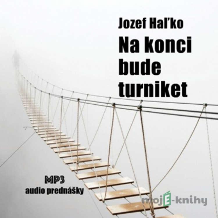 Na konci bude turniket - Jozef Haľko Na konci bude turniket - Jozef Haľko