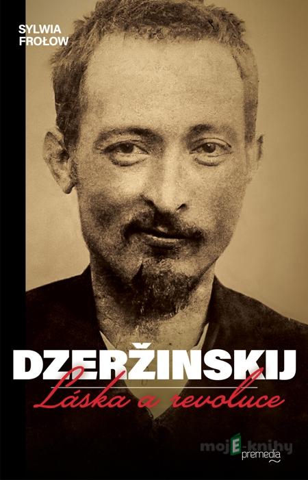 Dzeržinskij - Láska a revoluce - Sylwia Frolow Dzeržinskij - Láska a revoluce - Sylwia Frolow