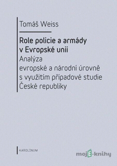Role policie a armády v Evropské unii. - Tomáš Weiss Role policie a armády v Evropské unii. - Tomáš Weiss