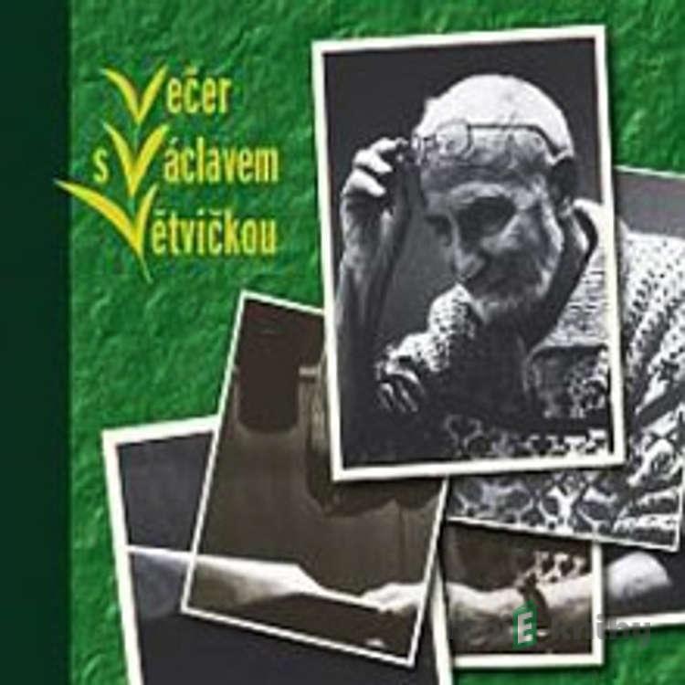 Večer s Václavem Větvičkou - Václav Větvička Večer s Václavem Větvičkou - Václav Větvička