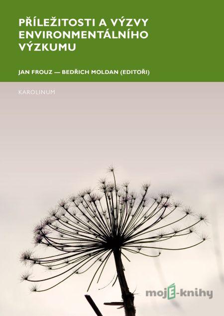 Příležitosti a výzvy environmentálního výzkumu - Jan Frouz, Bedřich Moldan Příležitosti a výzvy environmentálního výzkumu - Jan Frouz, Bedřich Moldan