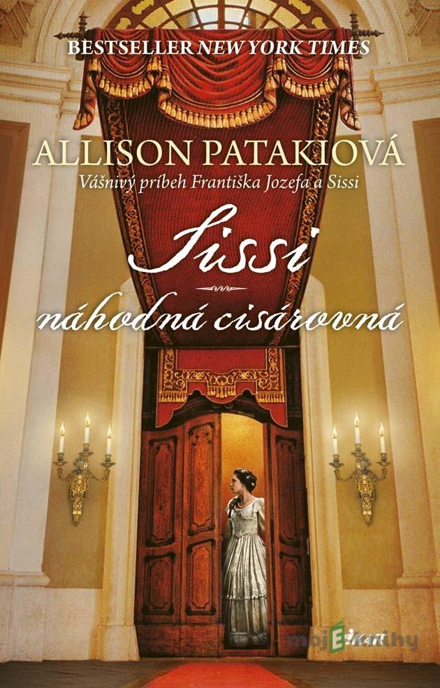 Sissi – náhodná cisárovná - Allison Pataki Sissi – náhodná cisárovná - Allison Pataki