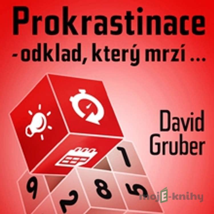 Prokrastinace - odklad, který mrzí… - David Gruber Prokrastinace - odklad, který mrzí… - David Gruber