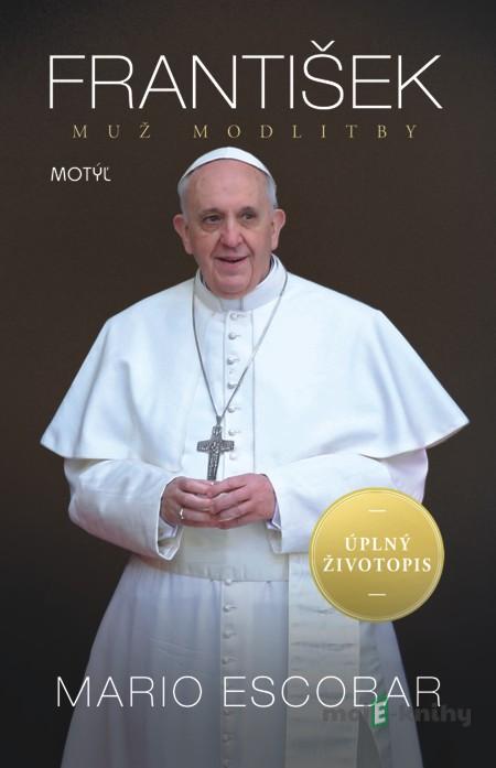 František - Muž modlitby - Mario Escobar František - Muž modlitby - Mario Escobar