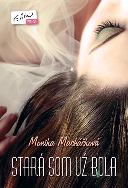Stará som už bola - Monika Macháčková Stará som už bola - Monika Macháčková