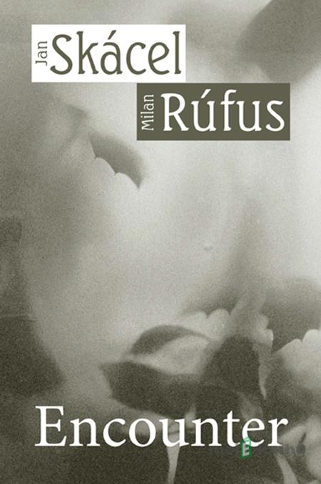 Encounter - Jan Skácel, Milan Rúfus Encounter - Jan Skácel, Milan Rúfus
