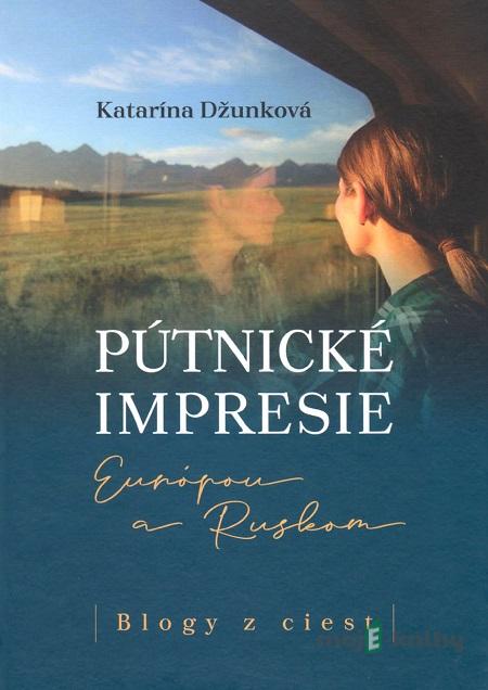 Pútnické impresie Európou a Ruskom - Katarína Džunková Pútnické impresie Európou a Ruskom - Katarína Džunková