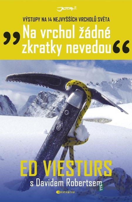 Na vrchol žádné zkratky nevedou - Ed Viesturs Na vrchol žádné zkratky nevedou - Ed Viesturs
