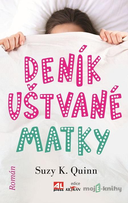 Deník uštvané matky - Suzy K. Quinn Deník uštvané matky - Suzy K. Quinn