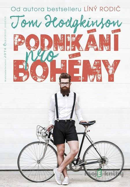 Podnikání pro bohémy - Tom Hodgkinson Podnikání pro bohémy - Tom Hodgkinson