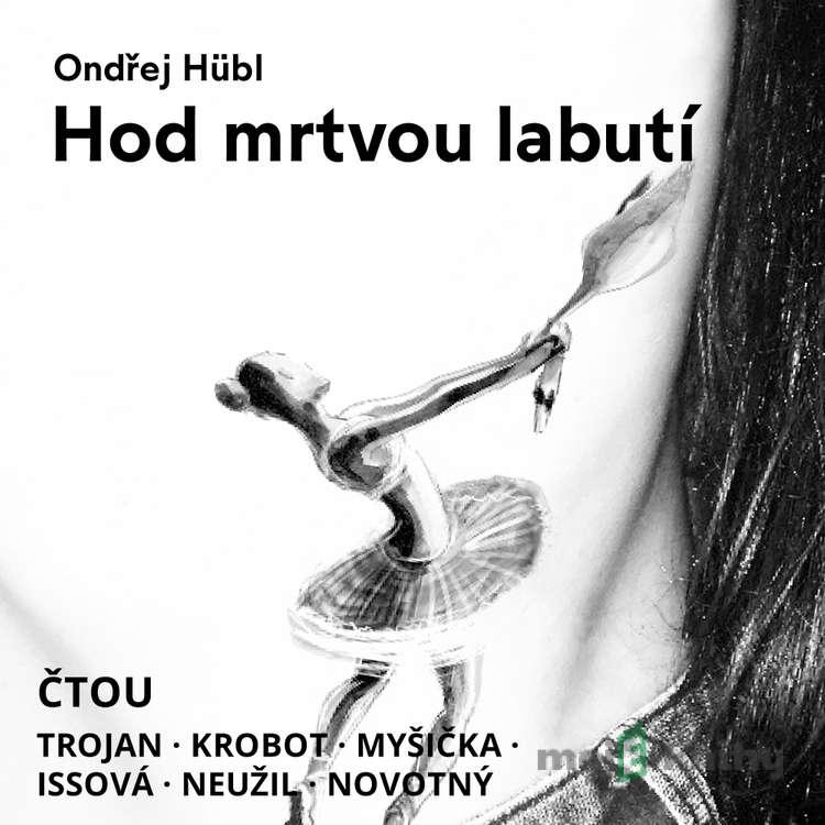 Hod mrtvou labutí - Ondřej Hübl Hod mrtvou labutí - Ondřej Hübl