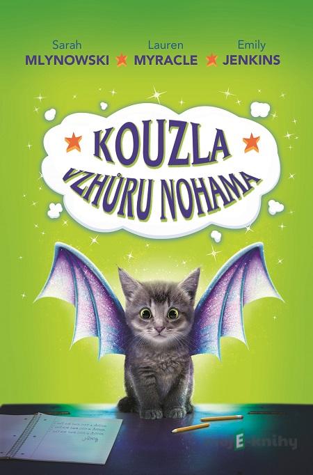Kouzla vzhůru nohama - Sarah Mlynowski, Lauren Myracle, Emily Jenkins Kouzla vzhůru nohama - Sarah Mlynowski, Lauren Myracle, Emily Jenkins