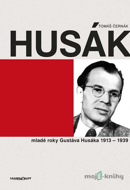Husák - Mladé roky Gustáva Husáka 1913 – 1939 - Tomáš Černák Husák - Mladé roky Gustáva Husáka 1913 – 1939 - Tomáš Černák