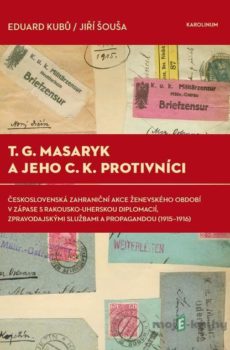 T. G. Masaryk a jeho c.k. protivníci - Eduard Kubů, Jiří Šouša
