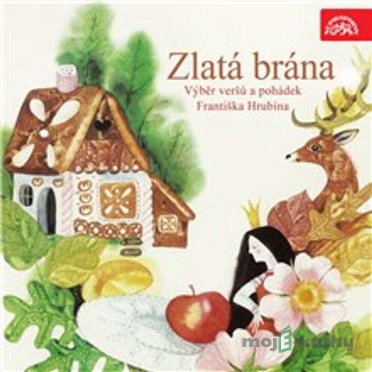 Zlatá brána - výběr veršů a pohádek Františka Hrubína - František Hrubín Zlatá brána - výběr veršů a pohádek Františka Hrubína - František Hrubín