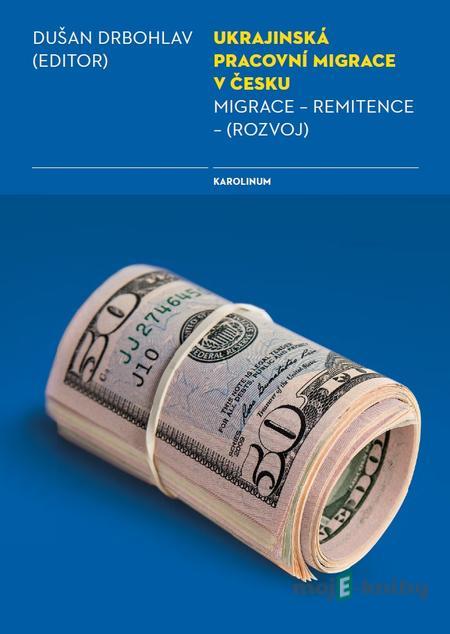 Ukrajinská pracovní migrace v Česku - Dušan Drbohlav Ukrajinská pracovní migrace v Česku - Dušan Drbohlav