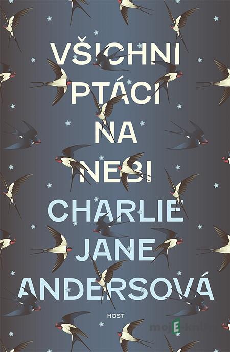 Všichni ptáci na nebi - Charlie Jane Anders Všichni ptáci na nebi - Charlie Jane Anders