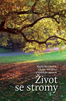 Život se stromy - Marie Hrušková, Václav Větvička a kolektiv autorů