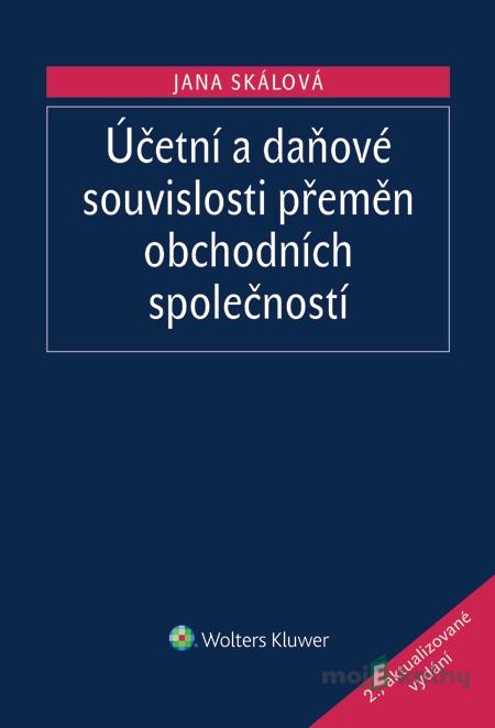 Účetní a daňové souvislosti přeměn obchodních společností - Jana Skálová Účetní a daňové souvislosti přeměn obchodních společností - Jana Skálová