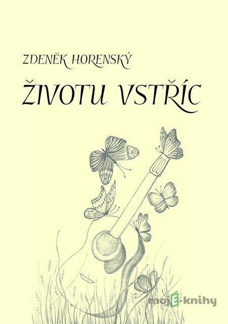 Životu vstříc - Zdeněk Horenský