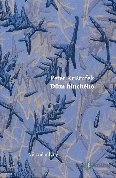 Dům hluchého - Peter Krištúfek Dům hluchého - Peter Krištúfek