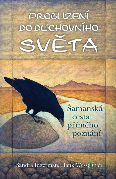 Probuzení do duchovního světa - Sandra Ingerman, Hank Wesselman Probuzení do duchovního světa - Sandra Ingerman, Hank Wesselman