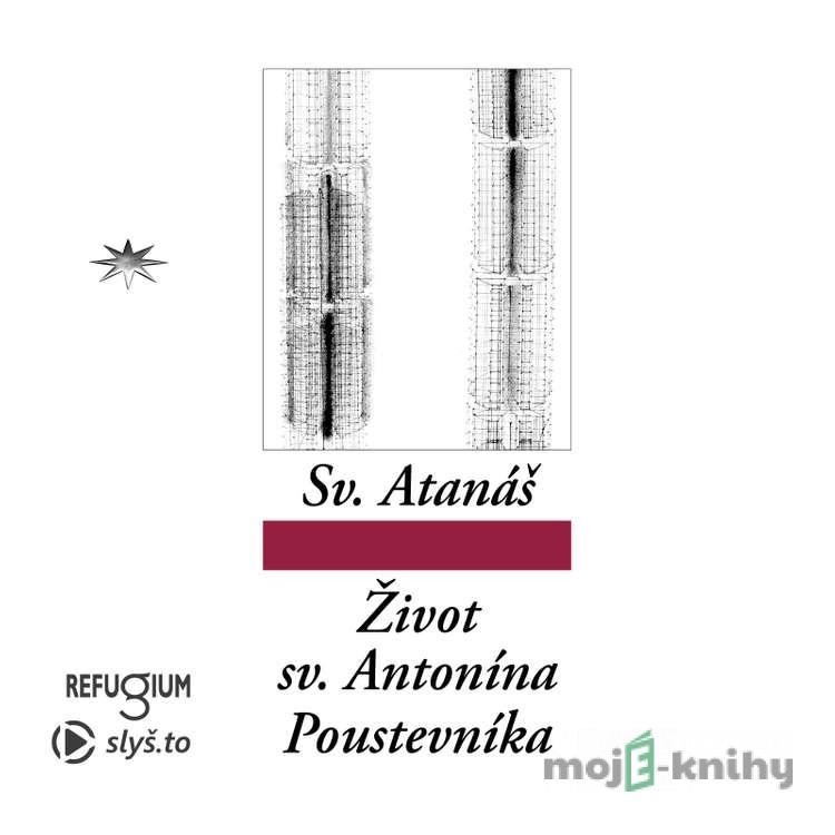 Život svatého Antonína Poustevníka - sv. Atanáš Život svatého Antonína Poustevníka - sv. Atanáš
