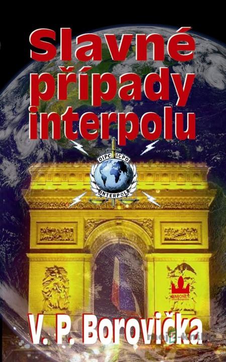 Slavné případy Interpolu - V.P. Borovička Slavné případy Interpolu - V.P. Borovička