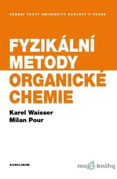 Fyzikální metody organické chemie - Karel Waisser, Milan Pour