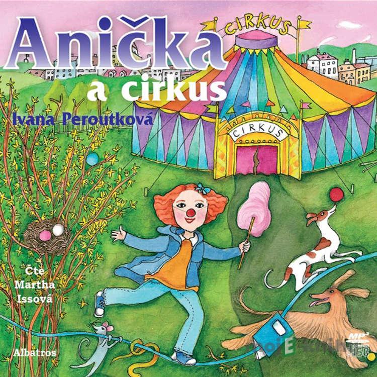 Anička a cirkus - Ivana Peroutková Anička a cirkus - Ivana Peroutková