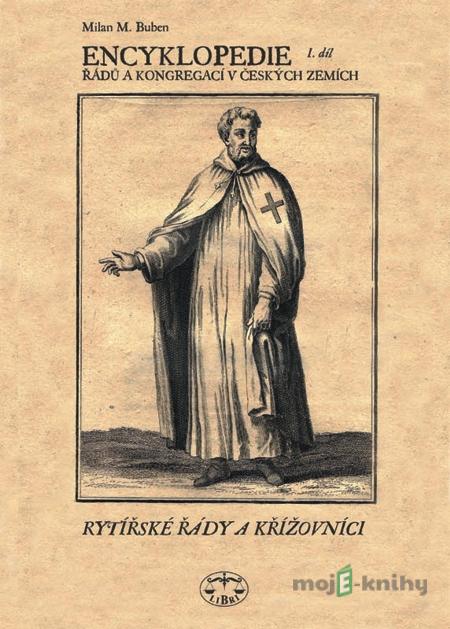 Encyklopedie řádů, kongregací a řeholních společností katolické církve v českých zemích I. - Milan Buben Encyklopedie řádů, kongregací a řeholních společností katolické církve v českých zemích I. - Milan Buben