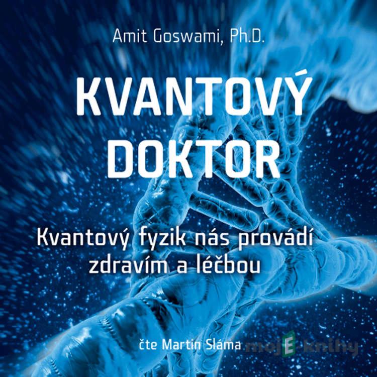 Kvantový doktor - Amit Goswami Kvantový doktor - Amit Goswami