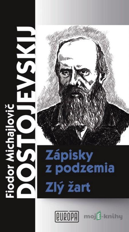 Zápisky z podzemia, Zlý žart - Fjodor Michajlovič Dostojevskij Zápisky z podzemia, Zlý žart - Fjodor Michajlovič Dostojevskij