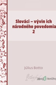 Slováci — vývin ich národného povedomia 2 - Július Botto