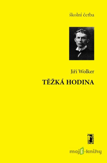Těžká hodina - Jiří Wolker Těžká hodina - Jiří Wolker