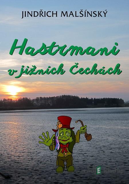Hastrmani v jižních Čechách - Jindřich Malšínský Hastrmani v jižních Čechách - Jindřich Malšínský