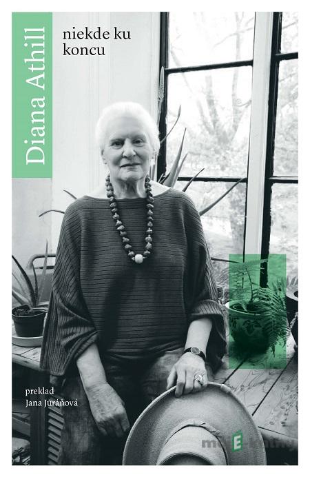 Niekde ku koncu - Diana Athill Niekde ku koncu - Diana Athill