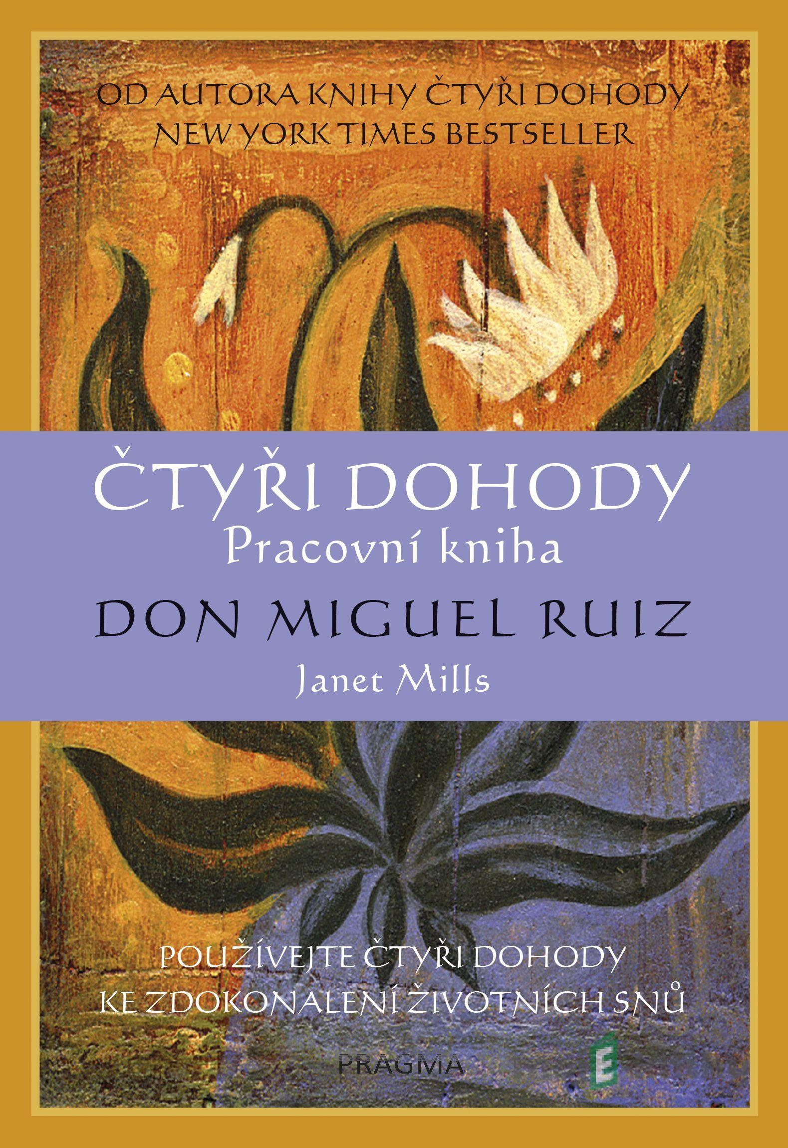 Čtyři dohody - Janet Millsová, Don Miguel Ruiz Čtyři dohody - Janet Millsová, Don Miguel Ruiz