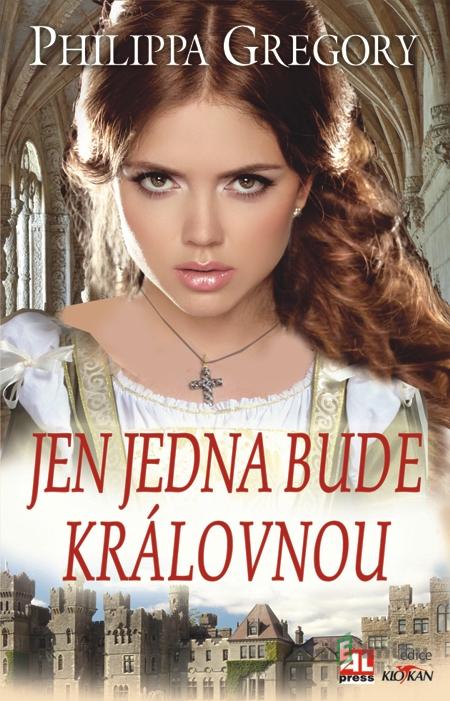 Jen jedna bude královnou - Philippa Gregory Jen jedna bude královnou - Philippa Gregory